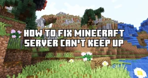 How to Fix Minecraft Server Cant Keep up